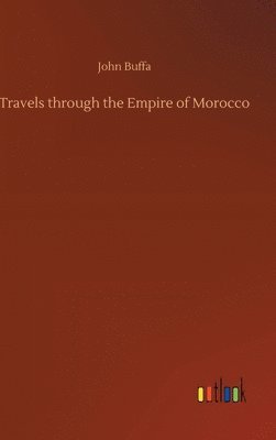 Travels through the Empire of Morocco
