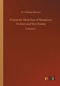 bokomslag Character Sketches of Romance, Fiction and the Drama