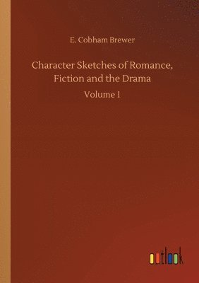 bokomslag Character Sketches of Romance, Fiction and the Drama