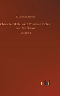 bokomslag Character Sketches of Romance, Fiction and the Drama