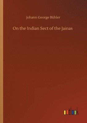 Johann George Bühler - On the Indian Sect of the Jainas, Häftad