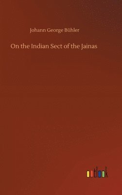 Johann George Bühler - On the Indian Sect of the Jainas, Inbunden
