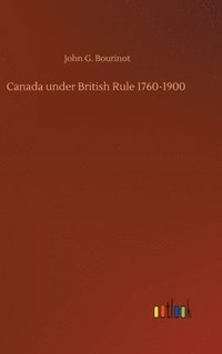 bokomslag Canada under British Rule 1760-1900