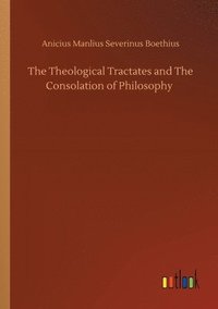 bokomslag The Theological Tractates and The Consolation of Philosophy