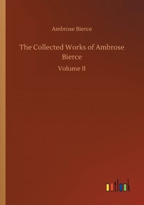 bokomslag The Collected Works of Ambrose Bierce