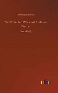 bokomslag The Collected Works of Ambrose Bierce