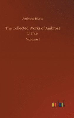 bokomslag The Collected Works of Ambrose Bierce