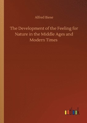 bokomslag The Development of the Feeling for Nature in the Middle Ages and Modern Times