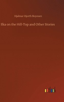 bokomslag Ilka on the Hill-Top and Other Stories