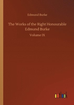 The Works of the Right Honourable Edmund Burke 1