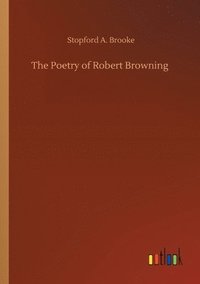 bokomslag The Poetry of Robert Browning