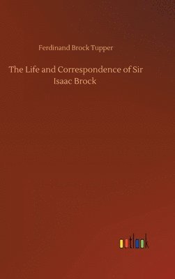 bokomslag The Life and Correspondence of Sir Isaac Brock