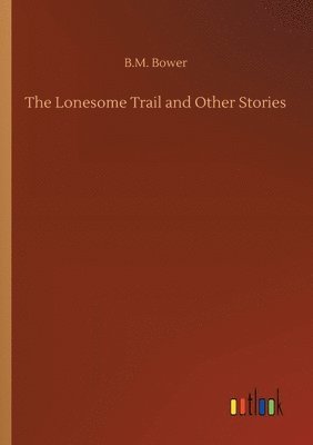 B M Bower - Lonesome Trail and Other Stories, Häftad