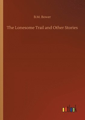 bokomslag The Lonesome Trail and Other Stories