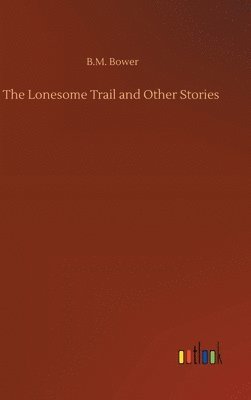 B M Bower - Lonesome Trail and Other Stories, Inbunden