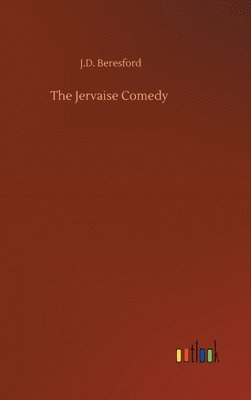 J D Beresford, J. D. Beresford, J.D. Beresford - Jervaise Comedy, Inbunden