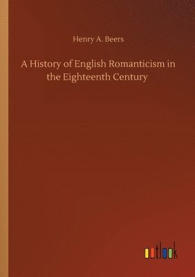 bokomslag A History of English Romanticism in the Eighteenth Century