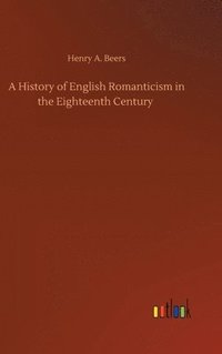 bokomslag A History of English Romanticism in the Eighteenth Century