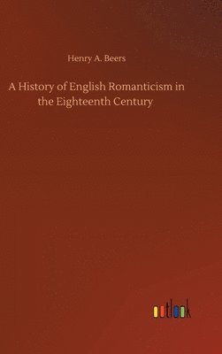 History of English Romanticism in the Eighteenth Century