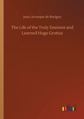 bokomslag Life of the Truly Eminent and Learned Hugo Grotius