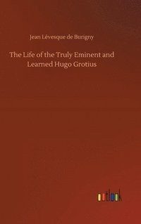 bokomslag Life of the Truly Eminent and Learned Hugo Grotius