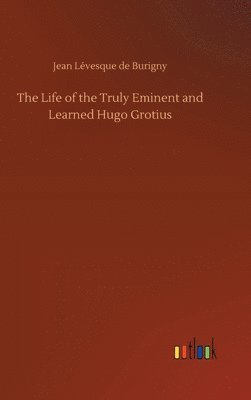 bokomslag Life of the Truly Eminent and Learned Hugo Grotius