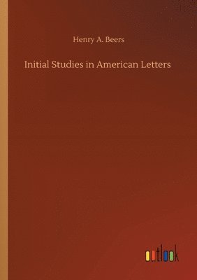 Henry a Beers, Henry a. Beers, Henry A. Beers - Initial Studies in American Letters, Häftad