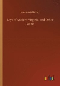 bokomslag Lays of Ancient Virginia, and Other Poems