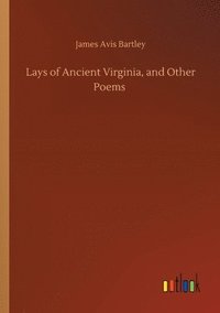 bokomslag Lays of Ancient Virginia, and Other Poems