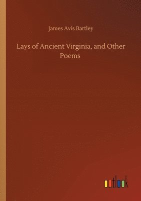 bokomslag Lays of Ancient Virginia, and Other Poems