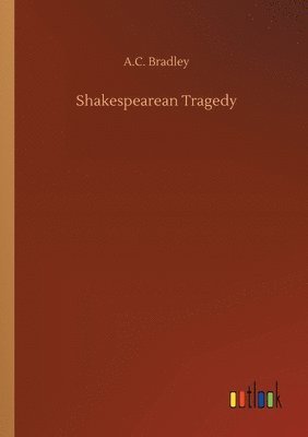 A C Bradley - Shakespearean Tragedy, Häftad