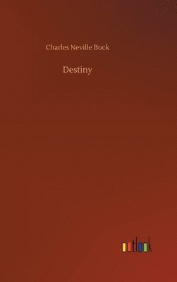Charles Neville Buck - Destiny, Inbunden