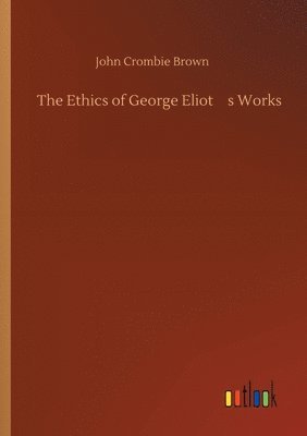 The Ethics of George Eliot's Works 1
