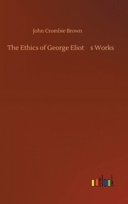 bokomslag The Ethics of George Eliot's Works