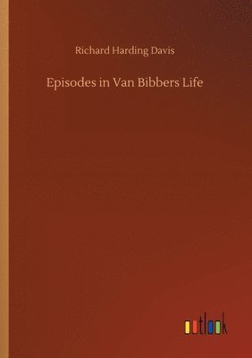 Episodes in Van Bibbers Life 1