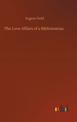 bokomslag The Love Affairs of a Bibliomaniac