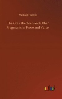 bokomslag The Grey Brethren and Other Fragments in Prose and Verse