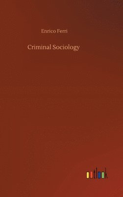 Enrico Ferri - Criminal Sociology, Inbunden