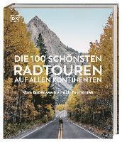 bokomslag Die 100 schönsten Radtouren auf allen Kontinenten