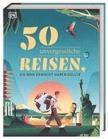 bokomslag 50 unvergessliche Reisen, die man gemacht haben sollte