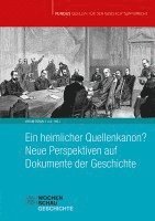 bokomslag Ein heimlicher Quellenkanon? Neue Perspektiven auf Dokumente der Geschichte