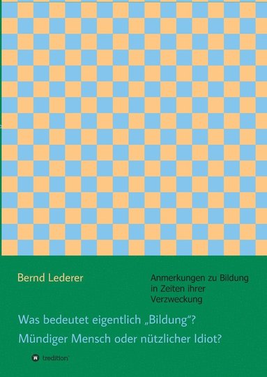 bokomslag Was bedeutet eigentlich &quot;Bildung? Mndiger Mensch oder ntzlicher Idiot?