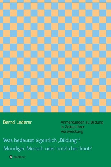 bokomslag Was bedeutet eigentlich &quot;Bildung&quot;? Mndiger Mensch oder ntzlicher Idiot?