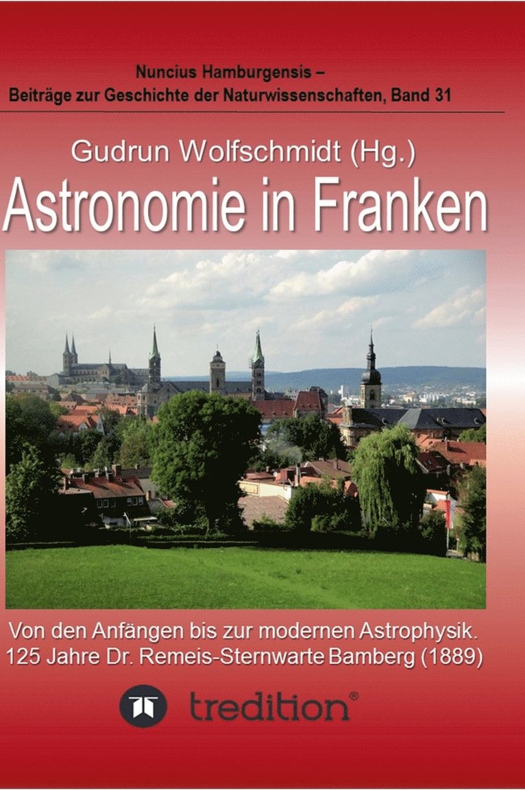 Gudrun Wolfschmidt - Astronomie in Franken - Von den Anfängen bis zur modernen Astrophysik. 125 Jahre Dr. Remeis-Sternwarte Bamberg (1889)., Inbunden