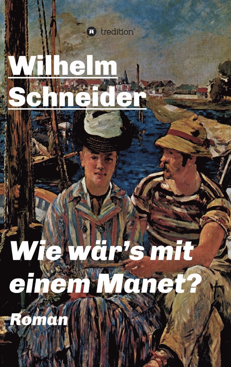 Wilhelm Schneider - Wie wär's mit einem Manet?, Inbunden