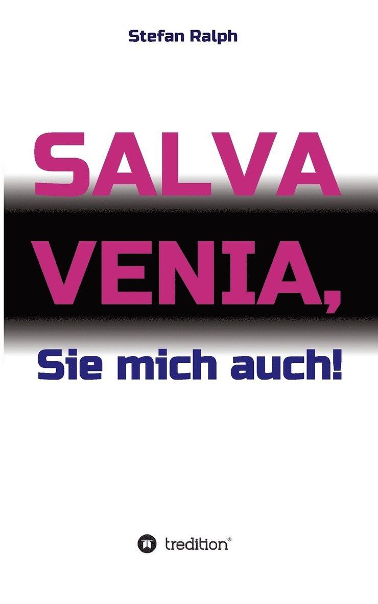 Salva Venia, Sie mich auch! 1