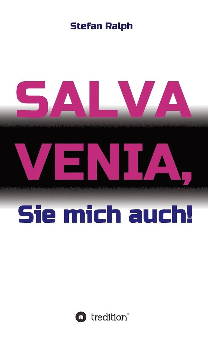 Salva Venia, Sie mich auch! 1