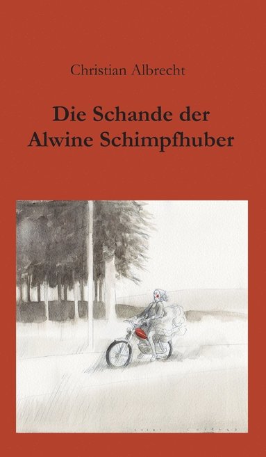 Christian Albrecht - Schande der Alwine Schimpfhuber, Inbunden