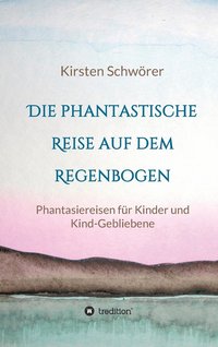 bokomslag Die phantastische Reise auf dem Regenbogen