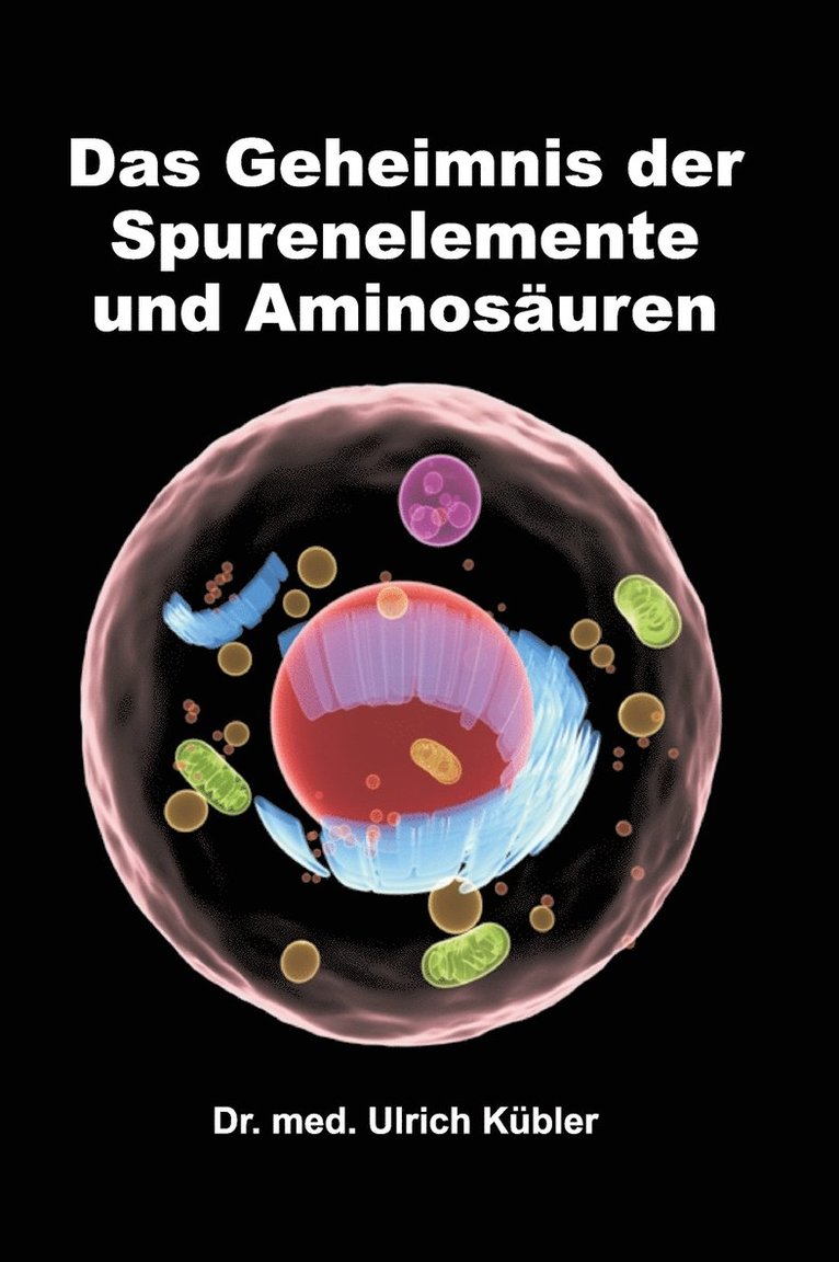 Med Ulrich Kübler, Dr. med Ulrich Kübler, Ulrich Kübler - Geheimnis der Spurenelemente und Aminosäuren, Inbunden